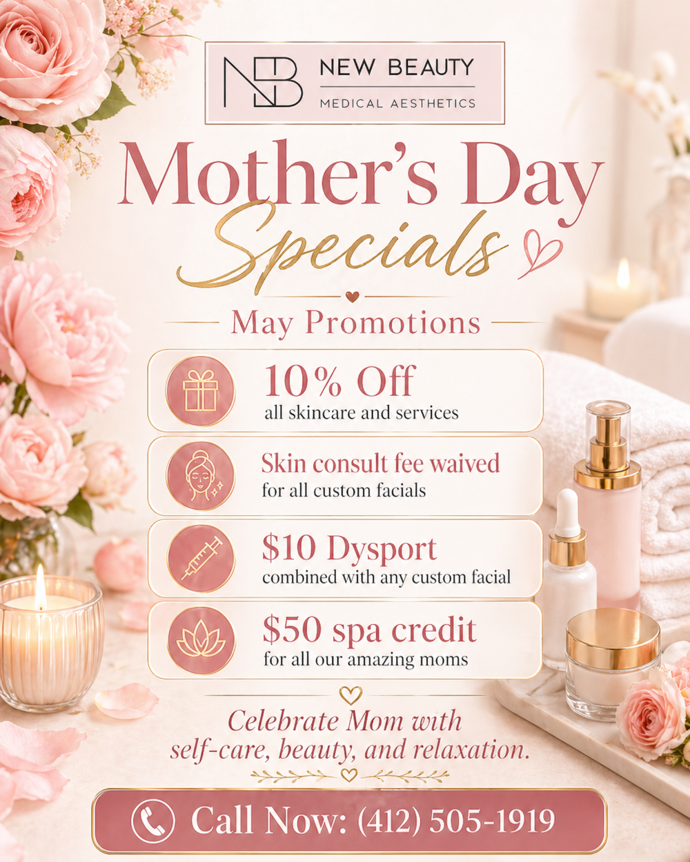 New Beauty Medical Aesthetics Mother's Day Specials. Call 412 505 1919.