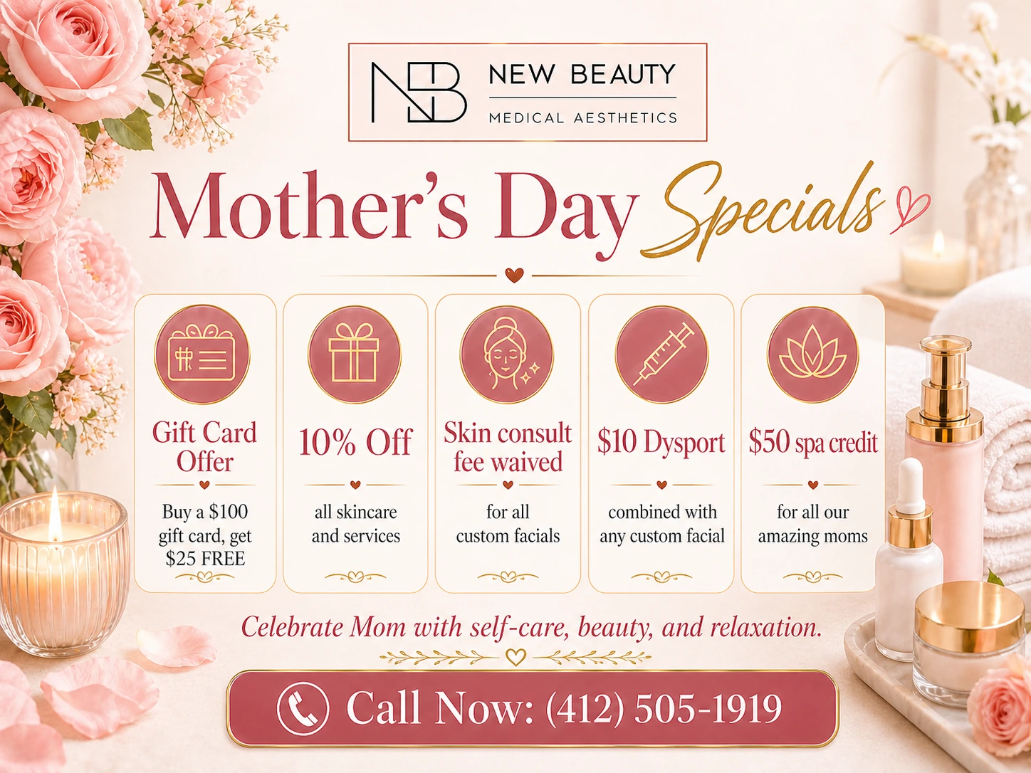 New Beauty Medical Aesthetics Mother's Day Specials. Call 412 505 1919.
